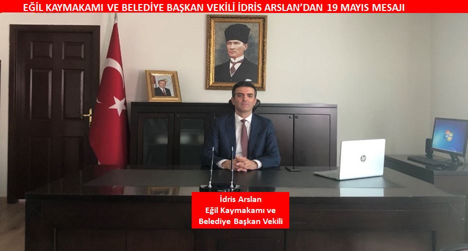 EĞİL KAYMAKAMI VE BELEDİYE BAŞKAN VEKİLİ İDRİS ARSLAN’DAN 19 MAYIS MESAJI