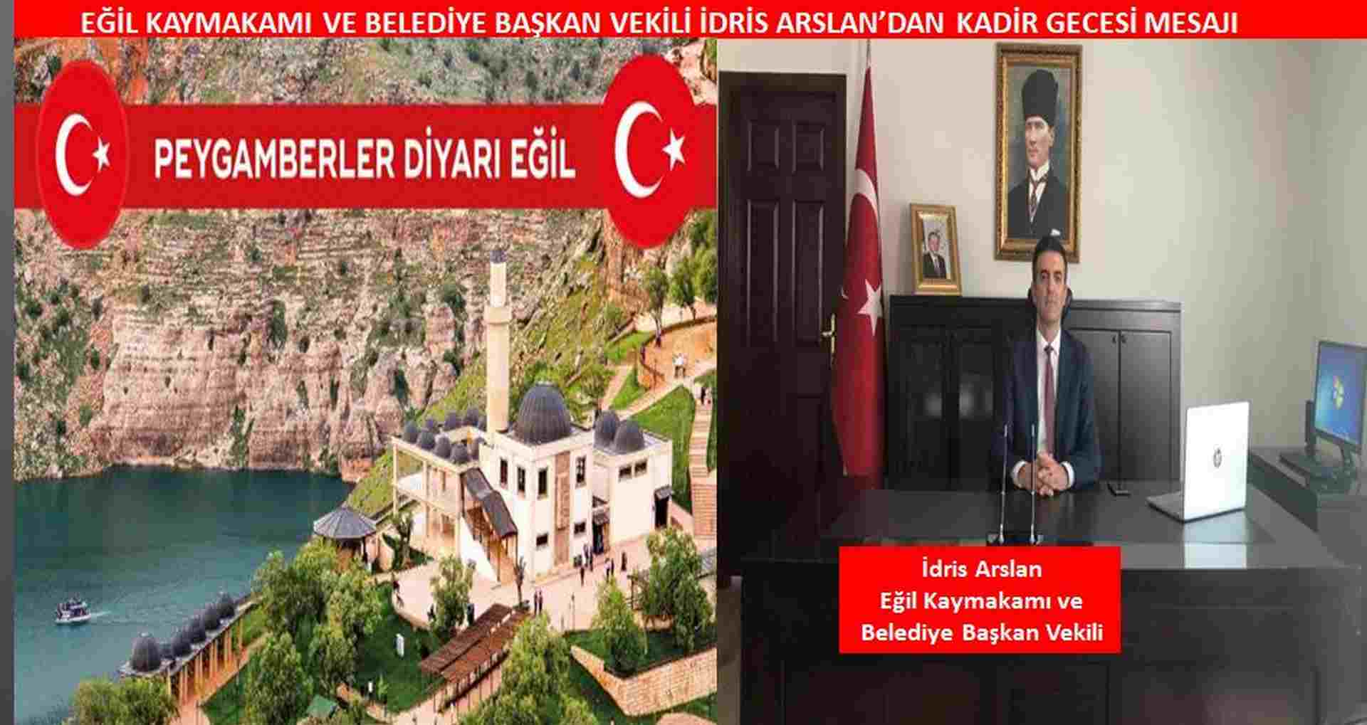 EĞİL KAYMAKAMI VE BELEDİYE BAŞKAN VEKİLİ İDRİS ARSLAN’DAN KADİR GECESİ MESAJI