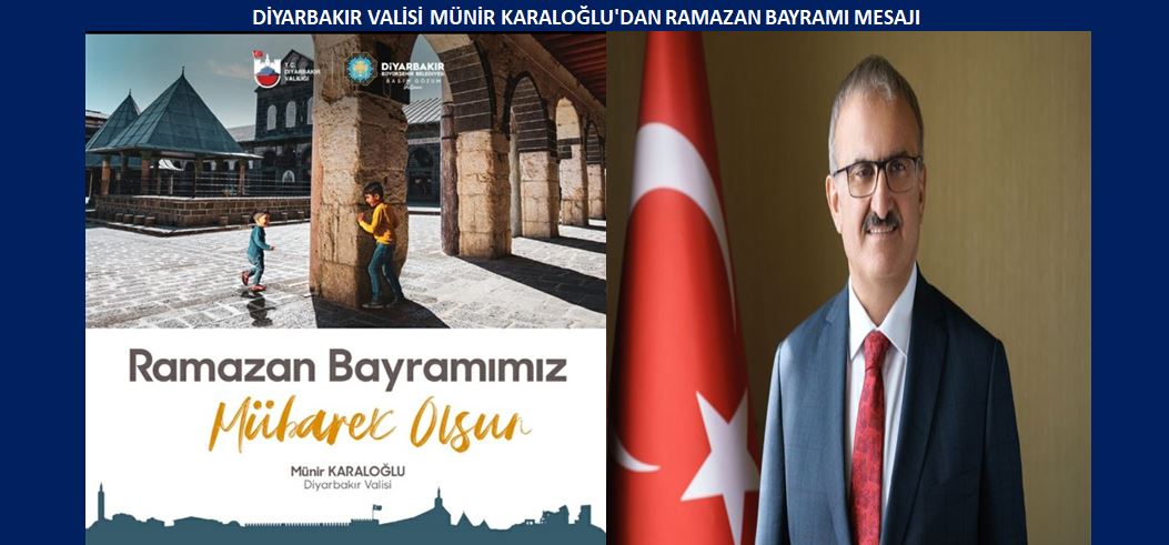 DİYARBAKIR VALİSİ MÜNİR KARALOĞLU’DAN RAMAZAN BAYRAMI MESAJI