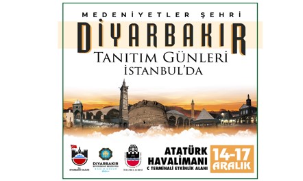 MEDENİYETLER ŞEHRİ DİYARBAKIR TANITIM GÜNLERİ 14-17 ARALIK TARİHLERİNDE İSTANBUL’DA