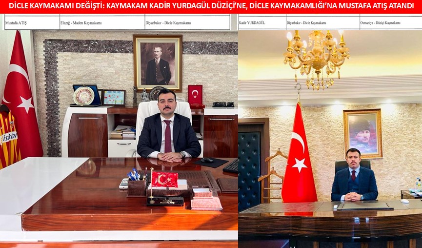 Dicle Kaymakamı değişti: Kaymakam Kadir Yurdagül Düziçi’ne, Dicle Kaymakamlığı’na Mustafa Atış atandı