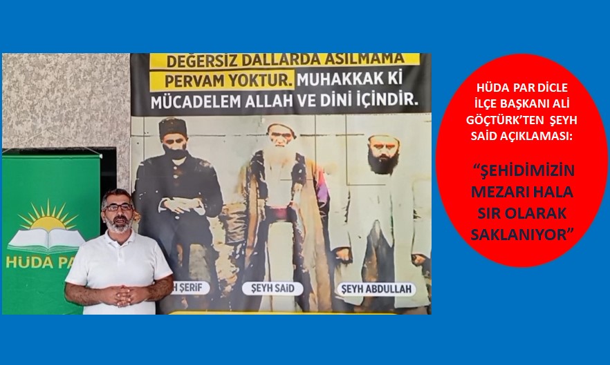 HÜDA PAR DİCLE İLÇE BAŞKANI ALİ GÖÇTÜRK’TEN ŞEYH SAİD AÇIKLAMASI: “ŞEHİDİMİZİN MEZARI HALA SIR OLARAK SAKLANIYOR”