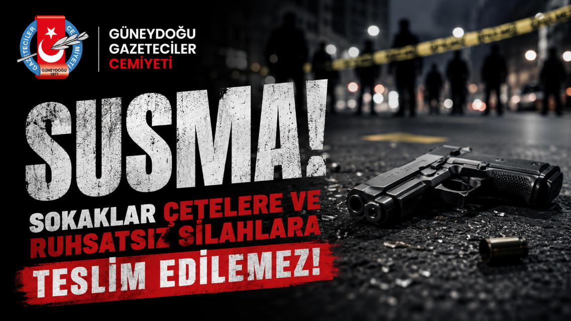 GGC: “SUSMA! SOKAKLAR ÇETELERE VE RUHSATSIZ SİLAHLARA TESLİM EDİLEMEZ!”